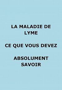 La maladie de Lyme ce que vous devez absolument savoir